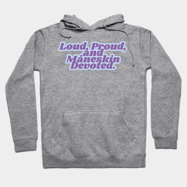 Loud, Proud,  and  Måneskin Devoted. Hoodie by Dlittlepony